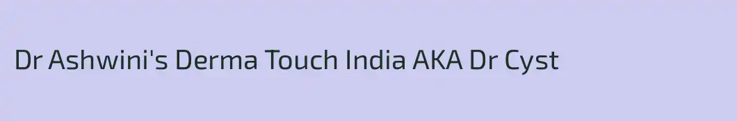 Dr Ashwini's Derma Touch India AKA Dr Cyst